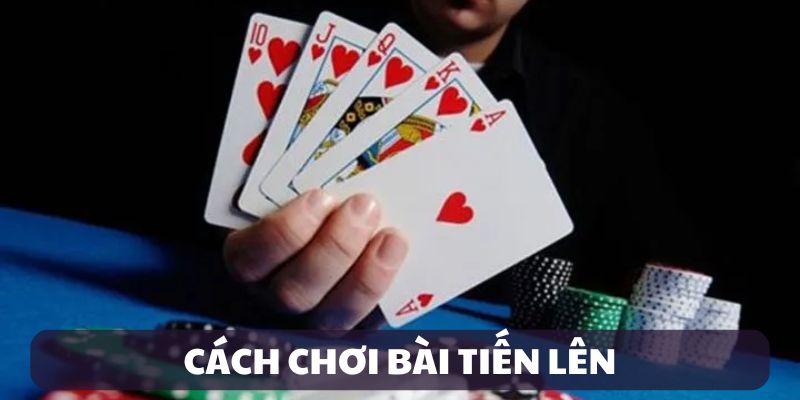 cách chơi bài tiến lên